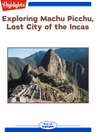 Exploring Machu Picchu Lost City of the Incas